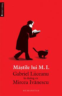 Mastile lui M.I. Gabriel Liiceanu in dialog cu Mircea Ivanescu 