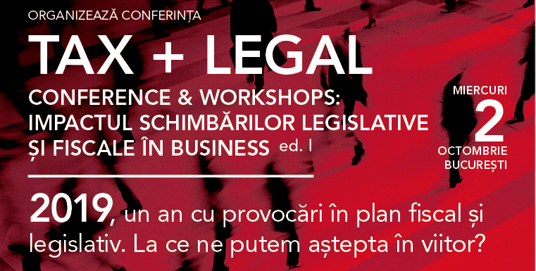 Tax + Legal Conference & Workshops:  Impactul schimbărilor legislative și fiscale în business ed.I