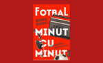 ​Editura PUBLISOL lansează, în 25 mai, cartea Fotbal minut cu minut, de Ovidiu Blag