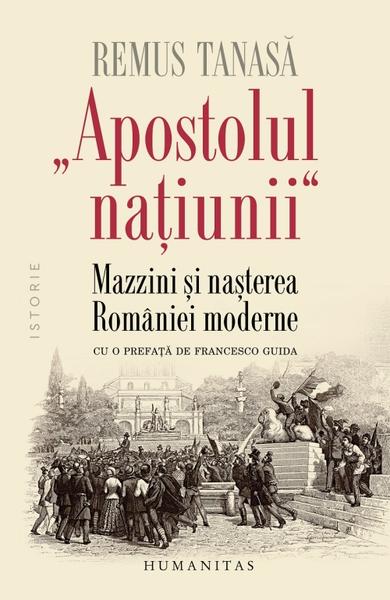 Apostolul națíunii“ Mazzini și nașterea României moderne